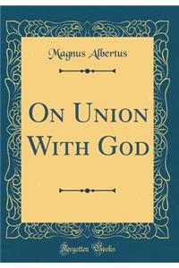 On Union With God (Classic Reprint)