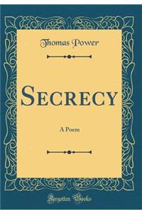 Secrecy: A Poem (Classic Reprint)
