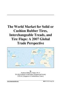 The World Market for Solid or Cushion Rubber Tires, Interchangeable Treads, and Tire Flaps