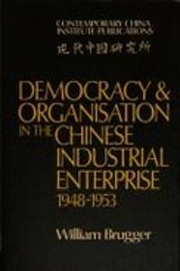 Democracy and Organisation in the Chinese Industrial Enterprise (1948-1953)