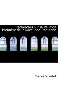 Recherches Sur La Religion Premiaure de La Race Indo-Iranienne