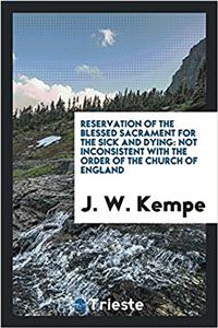 Reservation of the Blessed Sacrament for the sick and dying: not inconsistent with the order of the Church of England