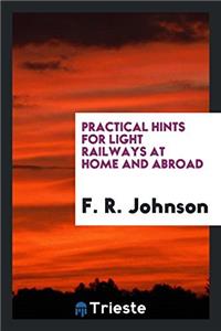 Practical Hints for Light Railways at Home and Abroad