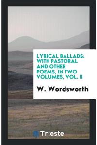 Lyrical Ballads: With Pastoral and Other Poems, in Two Volumes