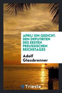 April! Ein Gedicht. Den Deputirten Des Ersten Preussischen Reichstages