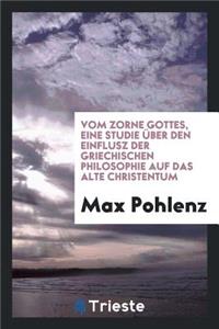 Vom Zorne Gottes, Eine Studie Ã?ber Den Einflusz Der Griechischen Philosophie Auf Das Alte Christentum