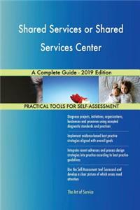 Shared Services or Shared Services Center A Complete Guide - 2019 Edition