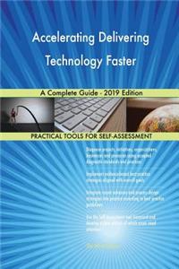 Accelerating Delivering Technology Faster A Complete Guide - 2019 Edition