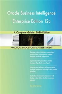 Oracle Business Intelligence Enterprise Edition 12c A Complete Guide - 2020 Edition