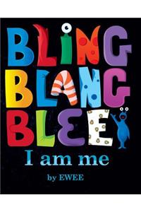 Bling Blang Blee. I am Me.