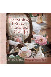 Everything I Know I Learned Over Tea