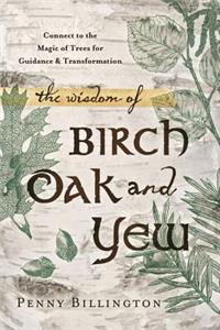 The Wisdom of Birch, Oak, and Yew