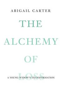 The Alchemy of Loss: A Young Widow's Transformation: A Young Widow's Transformation
