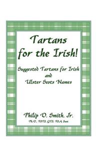 Tartans for the Irish!: Suggested Tartans for Irish and Ulster Scots Names