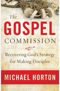 Gospel Commission: Recovering God's Strategy for Making Disciples