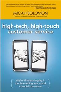 High-Tech, High-Touch Customer Service: Inspire Timeless Loyalty in the Demanding New World of Social Commerce