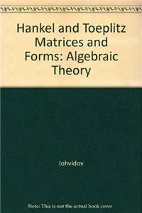 Hankel and Toeplitz Matrices and Forms: Algebraic Theory