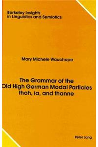 Grammar of the Old High German Modal Particles Thoh, Ia, and Thanne