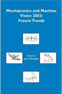 Mechatronics and Machine Vision 2003: Future Trends (Robotics & Mechatronics)