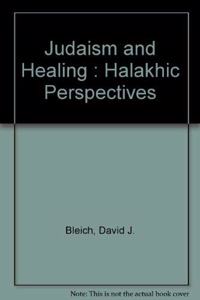 Judaism and Healing : Halakhic Perspectives