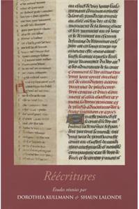 Reecritures: Regards Nouveaux Sur La Reprise Et Le Remaniement de Textes,