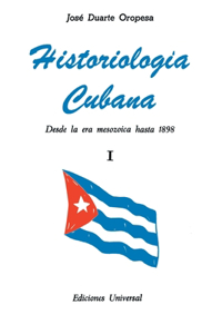 HISTORIOLOGÍA CUBANA I (Desde la era mesozoica hasta 1898)