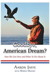 Goodbye, American Dream? How We Got Here and What to Do about It