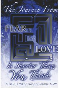 Journey from Fear to Love Is Shorter Than YOU Think