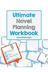 Ultimate Novel Planning Workbook: Worksheets for the Writer