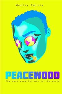 Peacewood, the Most Powerful Man in the World