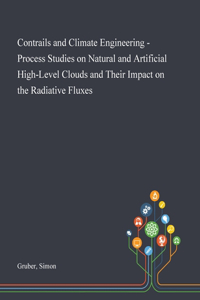 Contrails and Climate Engineering - Process Studies on Natural and Artificial High-Level Clouds and Their Impact on the Radiative Fluxes