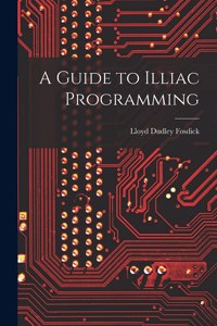 A Guide to Illiac Programming