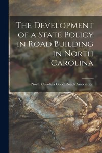 Development of a State Policy in Road Building in North Carolina