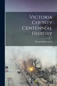 Victoria County Centennial History