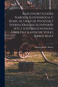 Razgovor Ugodni Naroda Slovinskoga U Komu Se Ukazuje Pocetak, I Sverha Kraljah Slovinskih (etc.) (untersuchungen Über Das Slavische Volk.) Serbocroat