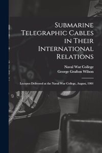 Submarine Telegraphic Cables in Their International Relations