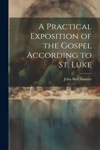 Practical Exposition of the Gospel According to St. Luke