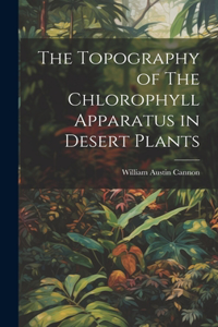 Topography of The Chlorophyll Apparatus in Desert Plants
