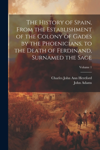History of Spain, From the Establishment of the Colony of Gades by the Phoenicians, to the Death of Ferdinand, Surnamed the Sage; Volume 1