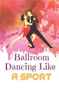 Ballroom Dancing Like A Sport