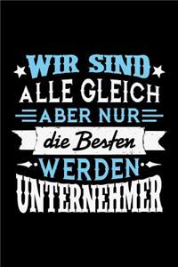 Wir sind alle gleich aber nur die Besten werden Unternehmer
