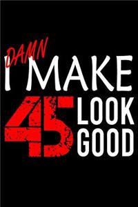 I Make 45 Look Good