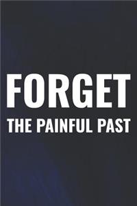 Forget The Painful Past