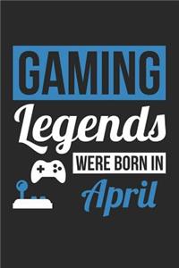 Gaming Notebook - Gaming Legends Were Born In April - Gaming Journal - Birthday Gift for Gamer