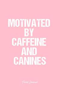 Food Journal: Dot Grid Journal - Motivated By Caffeine And Canines Caffeine Coffee Motivation Action Work - Pink Dotted Diary, Planner, Gratitude, Writing, Travel