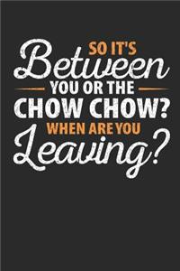 So It's Between You or the Chow Chow When Are You Leaving