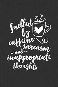 Fuelled By Caffeine Sarcasm And Inappropriate Thoughts