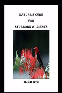Nature's Cure for Stubborn Ailments