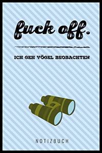 Fuck Off. Ich Geh' Vögel Beobachten!