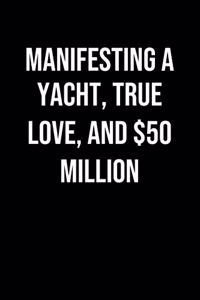 Manifesting A Yacht True Love And 50 Million